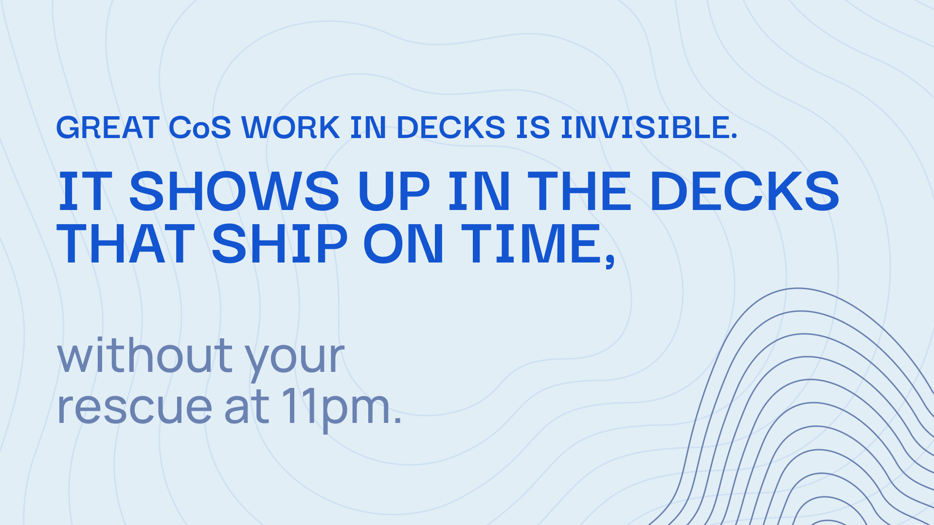 Slidecore pull quote reading: Great CoS work in decks is invisible. It shows up in the decks that ship on time, quarter after quarter, without your rescue at 11pm.
