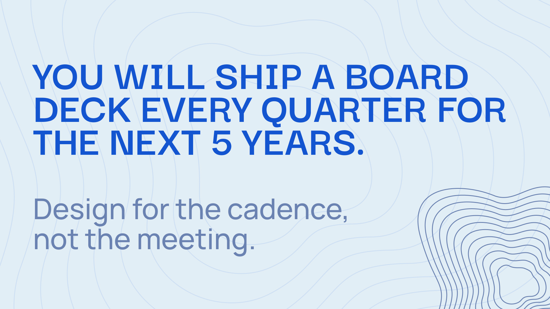 Slidecore pull quote reading "You will ship a board deck every quarter for the next five years. Design for the cadence, not the meeting."